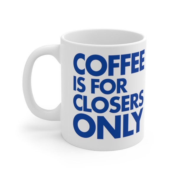 Kaffee ist nur für Schließer Kaffeetasse Glengarry Glen Ross Always Be Closing