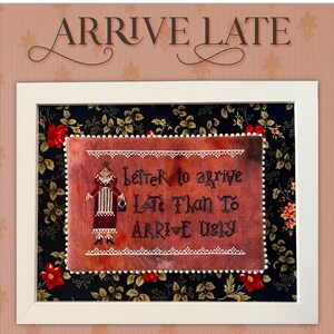 2023 Nashville Needlework Market  Exclusive from Dirty Annie&#39;s Southern Style - &quot;Arrive Late&quot; chart/Ready to ship