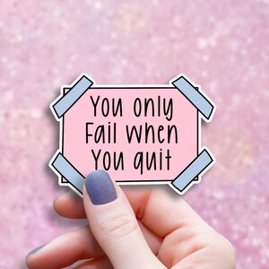 You Only Fail When You Stop Trying Sticker, Motivational Quote Decal, Inspirational Planner Sticker, Gift for Daughter, Empowerment Art
