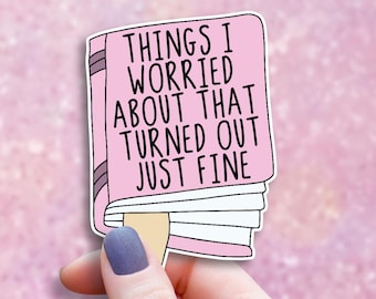 Things I Worried About That Turned Out Just Fine Sticker, Cute Mental Health Decal, Anxiety Humor, Sarcastic Relief Gift, Laptop Sticker