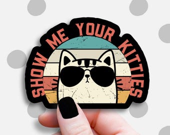 Show Me Your Kitties Sticker, Funny Cat With Sunglasses Decal, Sarcastic Cat Dad Gift, Crazy Cat Lady Humor, Laptop Water Bottle Sticker