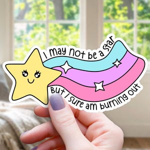 I May Not Be a Star Sticker, Motivational Sticker for Water Bottle, Sarcastic Laptop Decal, Demotivational Sticker, Gift for Best Friend