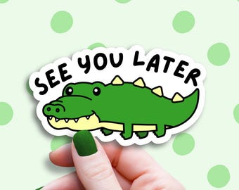 See You Later Alligator Sticker, In a While Crocodile Decal, Funny Reptile Pun Gift, Animal Lover Sticker, Kids & Adults Laptop Decor