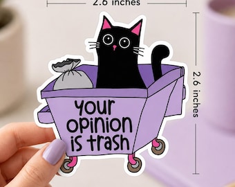 May include: A die-cut sticker featuring a black cat sitting in a light purple dumpster with a gray trash bag. The text "your opinion is trash" is printed on the front. The sticker measures 2.6 inches by 2.6 inches and is water-resistant or waterproof.