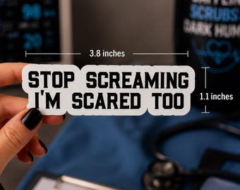 Stop Screaming Im Scared Too Sticker, Funny EMS First Responder Decal, Sarcastic Nurse Sticker, ER Healthcare Humor, Laptop Water Bottle