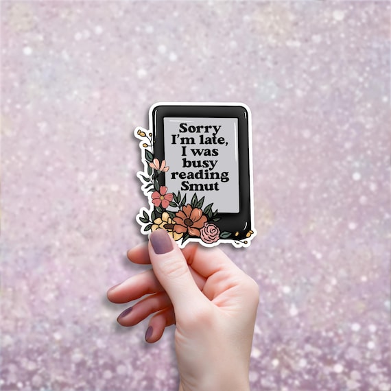 Smutty Book Sticker, Sorry Im Late I Was Reading Smut, Romance Bookworm Gift, TBR List Decal, Library Aesthetic, E-Reader Sticker