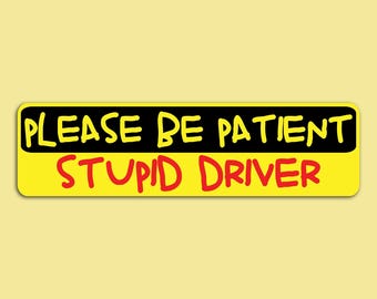 Please Be Patient Stupid Driver Bumper Sticker, Funny Student Driver Car Decal