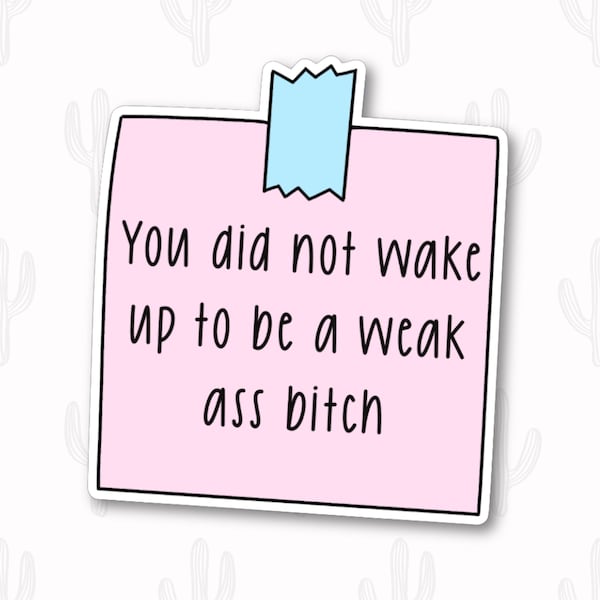 Sticky Note Sticker, Mental Health Sticker, You Did Not Wake up Today to be Weak, Self Care Sticker, Motivational Gifts for Women, Bitches