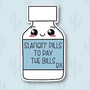 May include: A cartoon pill bottle with a smiling face and the text "Slangin' Pills To Pay The Bills RX".