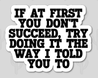 If at First you Don&#39;t Succeed, Sarcasm Sticker, Funny Stickers Adult, Funny Stickers for Men, Nurse Stickers, Birthday Gift for Husband