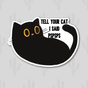 Tell Your Cat I Said Pspsps Sticker, Funny Cat Lover Decal, Black Cat Sticker, Crazy Cat Lady Gift, Feline Humor, Laptop Water Bottle Art image 2