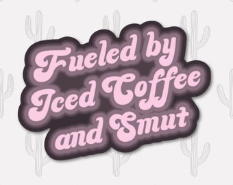 Fueled by Iced Coffee and Smut Sticker, Romance Bookworm Decal, Bookish Aesthetic, Smutty Reader Gift, Library Sticker, Book Lover Decor