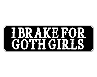 Goth Bumper Sticker, I Brake for Goth Girls Decal, Funny Alt Car Accessory