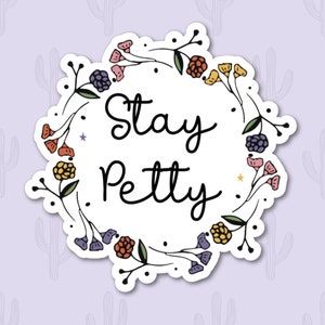 Stay Petty Sticker, Funny Sticker for Laptop, Sarcastic Stickers, Funny Sticker Adult, Floral Sticker, Snarky Sticker, Adulting Sticker