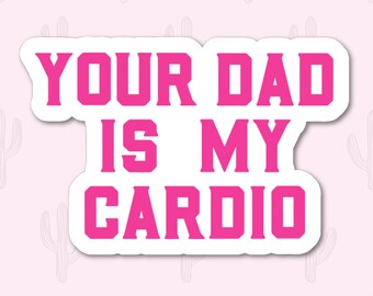 Your Dad is My Cardio Sticker, Best Friend Gift Funny Stickers for Adults, Hot Dad Sticker, Workout Planner Sticker, Adult Humor, Dad Gift