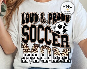 Loud & Proud Soccer Mom PNG Image, Leopard Soccer Design, Sublimation Designs Downloads, PNG File