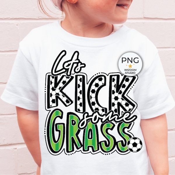 Let's Kick Some Grass PNG Image, Soccer Letter Black Design, Sublimation Designs Downloads, PNG File