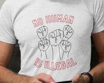 No Human Is Illegal T Shirt, Social Justice Tee, Pro Immigration Activist Shirt, Protest Apparel, Abolish ICE, Anti-Trump, Pro-Democracy