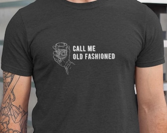 Call Me Old Fashioned Shirt, Whiskey Shirt, Cocktail Shirt, Whiskey Lover, Bourbon Shirt, Drinking Tee, Unisex Men Women T Shirt