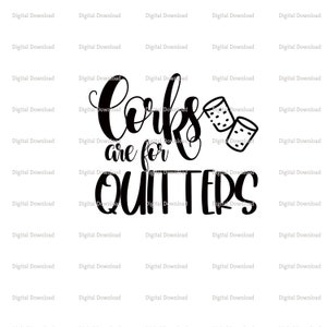 May include: Black and white graphic design with the text "Corks are for Quitters" and two small images of shot glasses.