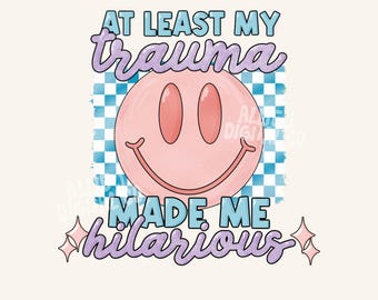 Trauma Made Me Funny PNG, Snarky png for shirt, sarcastic png, adult humor png, sassy png, trendy png for shirts