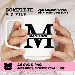 May include: A white mug with a black letter M and the name "MACKENZIE" printed on it. The mug is being held by a person's hands. The text "COMPLETE A-Z FILE" and "ADD CUSTOM NAMES WITH YOUR OWN FONT" is at the top of the image. The text "26 SVG & PNG INCLUDES COMMERCIAL USE" is at the bottom of the image.