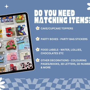 May include: A tablet screen displaying a variety of personalized party decorations, including cake toppers, party boxes, party bag stickers, food labels, and 3D letters and numbers. The text "DO YOU NEED MATCHING ITEMS?" is displayed at the top of the screen.