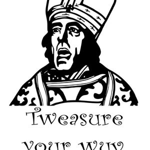 May include: Black and white illustration of a man wearing a tall hat and ornate clothing. The image includes the text "Tweasure your wuv."