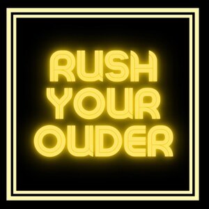 May include: A neon sign with the text "Rush Your Order" in yellow on a black background.