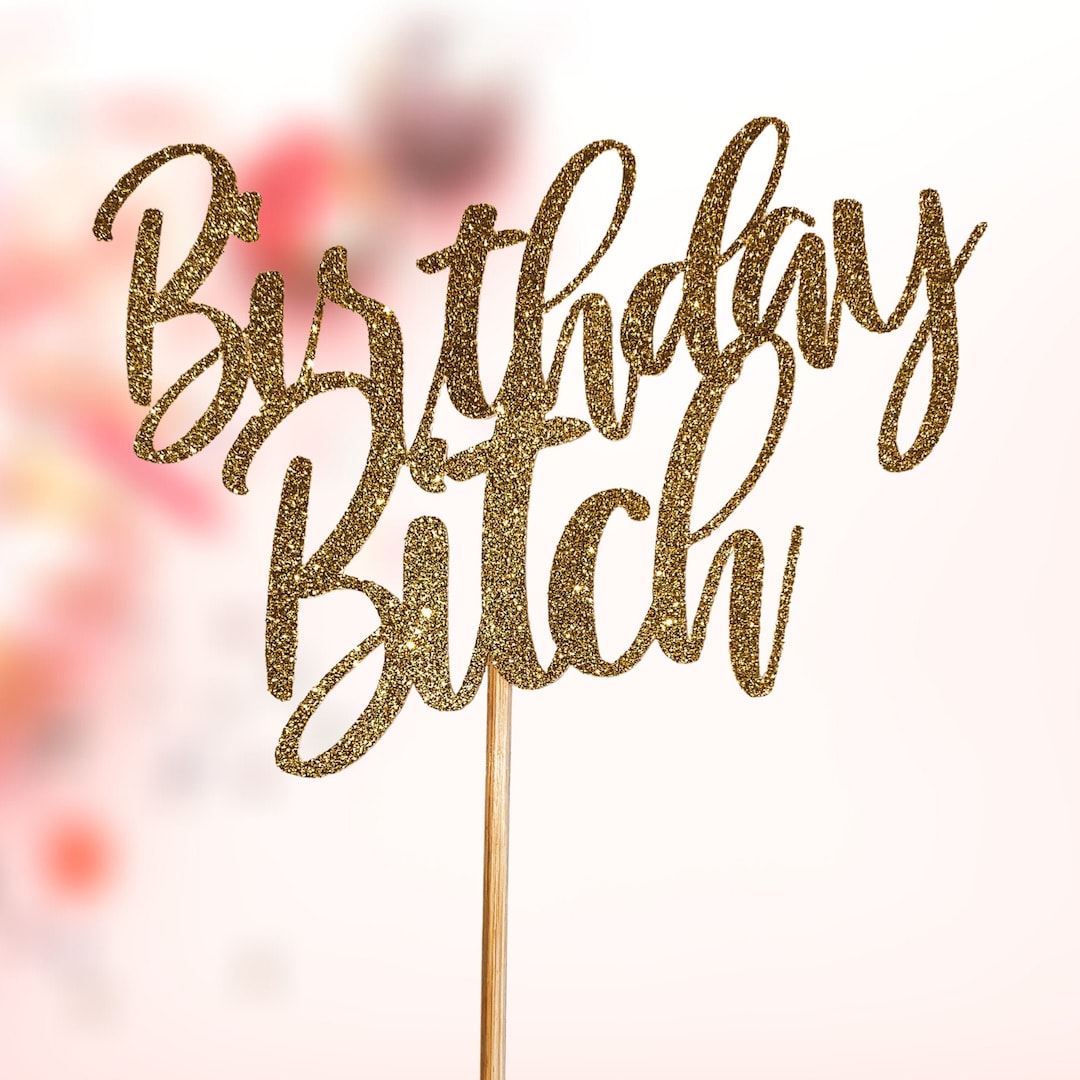 Cake Topper, Birthday Bitch Cake Topper, Birthday Cake Topper, Happy Birthday Cake Topper