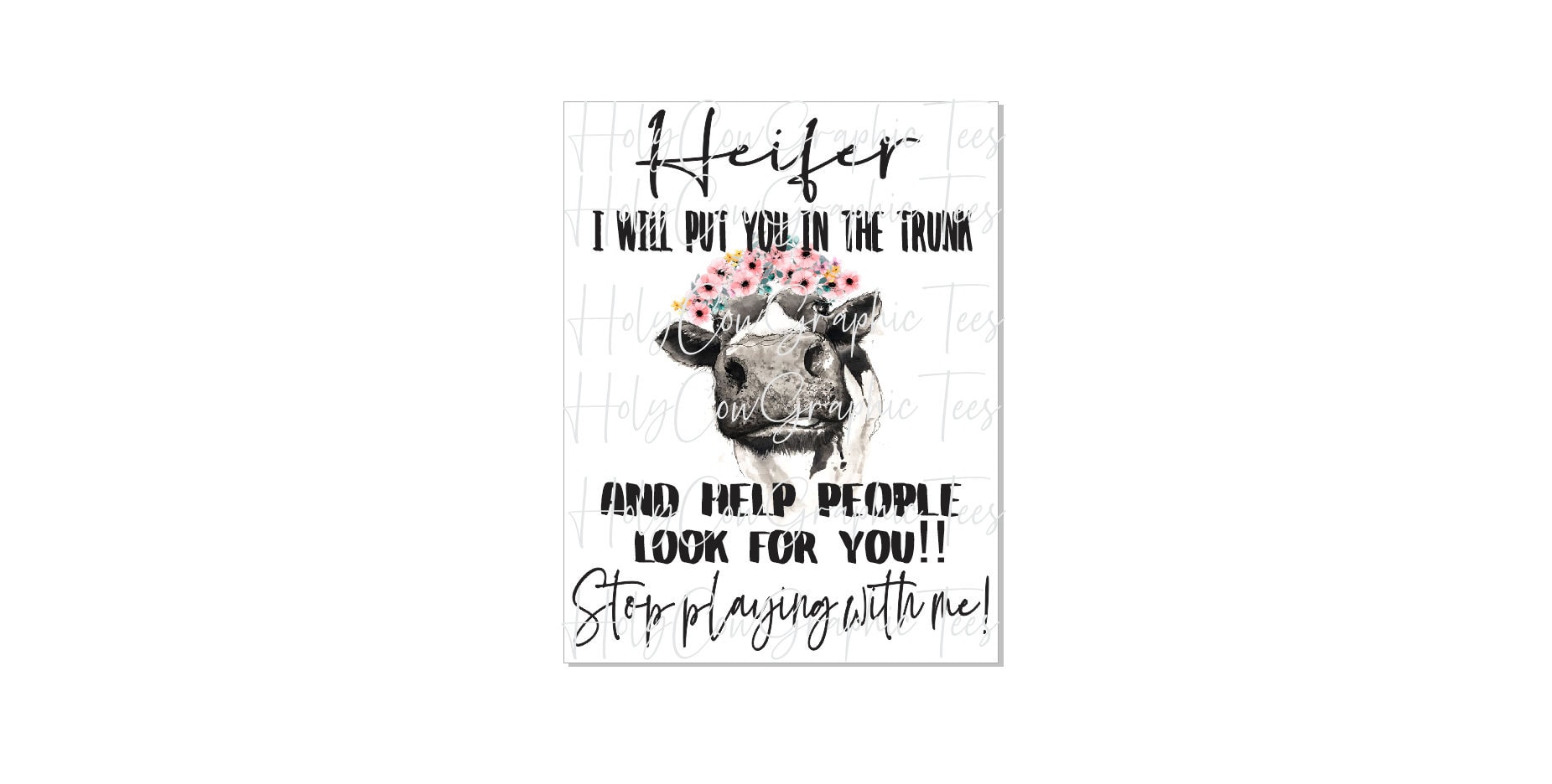 Heifer Put you in the Trunk Stop Playing with Me Sublimation Design P…