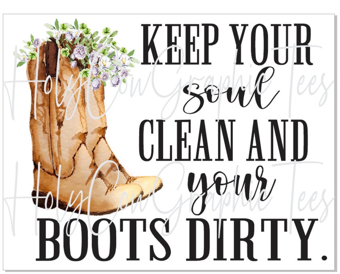 Keep Your Soul Clean and Your Boots Dirty Sublimation Design - Etsy