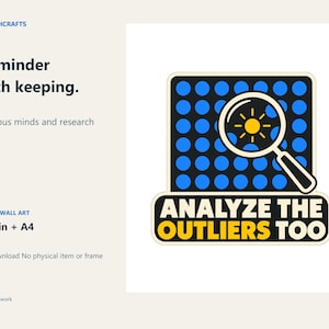 May include: A digital wall art graphic featuring a black square filled with blue circles and a magnifying glass over one circle containing a yellow sun icon. Below, a black banner displays the white and yellow text ANALYZE THE OUTLIERS TOO.