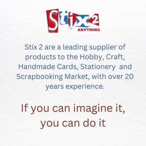 May include: A blue and red logo for Stix 2 Anything, a leading supplier of craft products. The text reads "Stix 2 Anything". The tagline reads "Stix 2 are a leading supplier of products to the Hobby, Craft, Handmade Cards, Stationery and Scrapbooking Market, with over 20 years experience. If you can imagine it, you can do it."