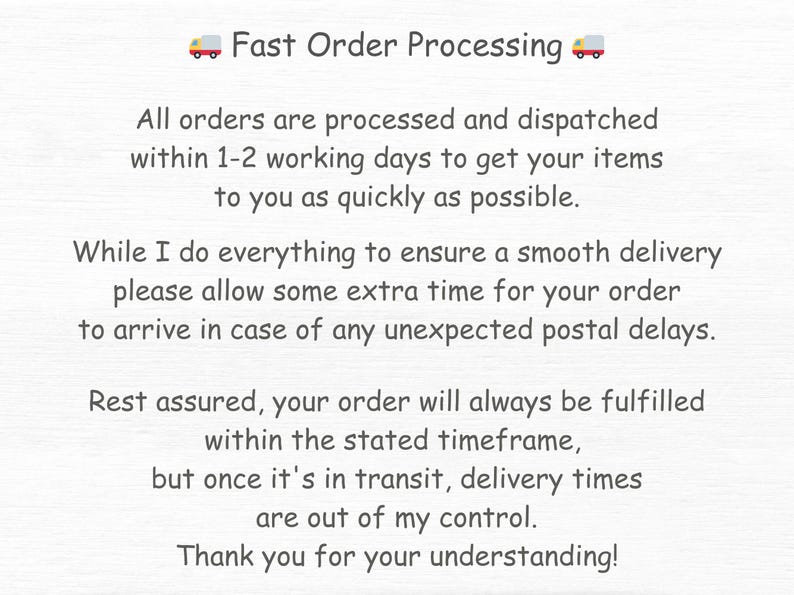 May include: Text on a white background reads "Fast Order Processing" with truck emojis. The text explains that orders are processed and dispatched within 1-2 working days. It also mentions potential postal delays and thanks customers for their understanding.