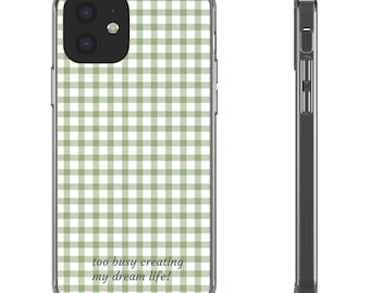 Green Gingham Plaid clear case | phone case, 'too busy creating my dream life' text