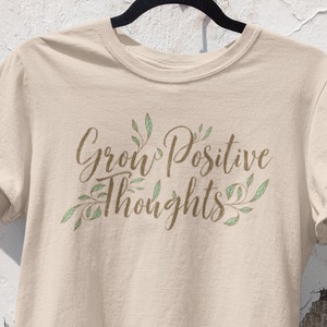 Grow Positive Thoughts Shirt, Positive Mental Health Self Care Shirt, Positive Thought Tee, Kindness Shirt, Gardening Plant Shirt