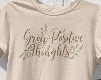 Grow Positive Thoughts Shirt, Positive Mental Health Self Care Shirt, Positive Thought Tee, Kindness Shirt, Gardening Plant Shirt