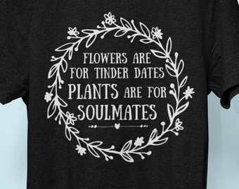 Funny Plant Tinder Date Soulmate T-Shirt for Plant Lady Plant Mama, Shirt Gift for Gardener Plant Lover, Funny Flower Valentine's Day Shirt