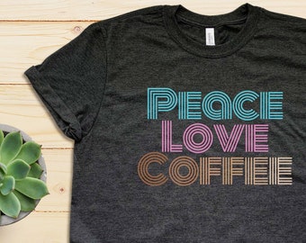 Retro Coffee Shirt Coffee Coffee Coffee T-Shirt Womens Cute Coffee Shirt Gift for Coffee Lover Coffee Drinker Shirt Peace Love Coffee Tee