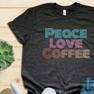 Retro Coffee Shirt Coffee Coffee Coffee T-Shirt Womens Cute Coffee Shirt Gift for Coffee Lover Coffee Drinker Shirt Peace Love Coffee Tee