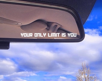 Your Only Limit Is You rearview mirror decal, car accessory small vinyl decal