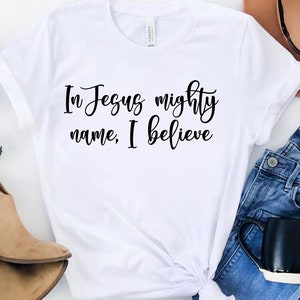 In Jesus Mighty Name I Believe Phil Wickham Christian Shirt Lyrics Pink Mint Blue Maroon Purple Grey Navy Muave