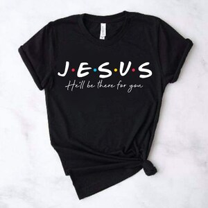 Jesus He’ll Be There For You Friends Christian Short Sleeve Shirt Grey Black Heather Muave Pink Purple Blue