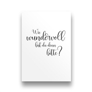 Wie wundervoll bist du denn bitte?