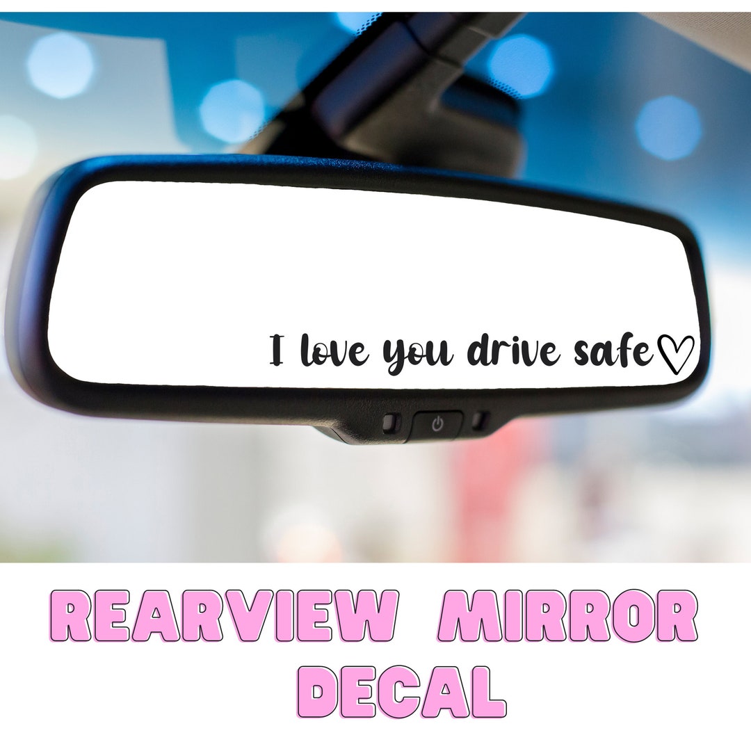 Rear View Mirror Vinyl Decal, I Love You Drive Safe Decal, Car Mirror ...