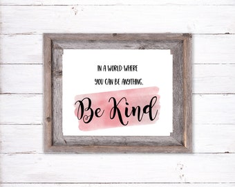 In a World Where You Can Be Anything Be Kind Printable Wall Art, Motivational Poster, Kindness Print, Nursery Printable, Kindness Quote