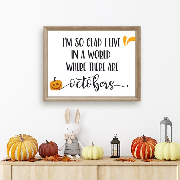 I'm So Glad I Live In A World Where There Are Octobers Printable Wall Art, Autumn Decorations, Fall Mantle Decor, Fall Quote, Halloween Art