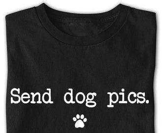 Send dog pics shirt t shirt t-shirt tshirt top. Funny joke send dog pics top. Womens mens comfy crewneck tee. Pink red black navy heather UK