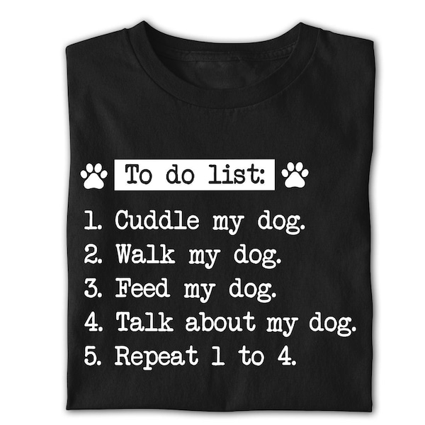 Funny dog shirt for dog obsessed owner. Womens mens kids t-shirt tshirt tee. Joke silly fun black crewneck dog themed top. Dog 'To do list'.